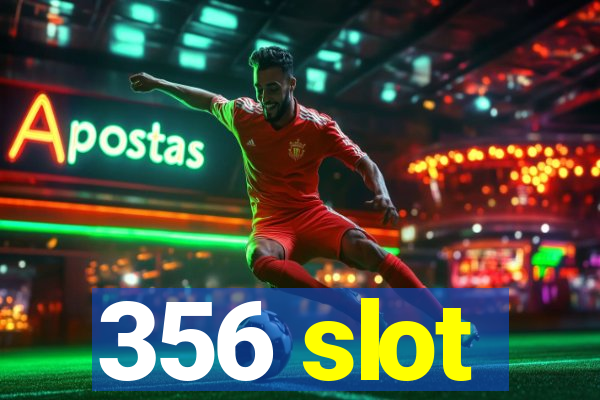 356 slot